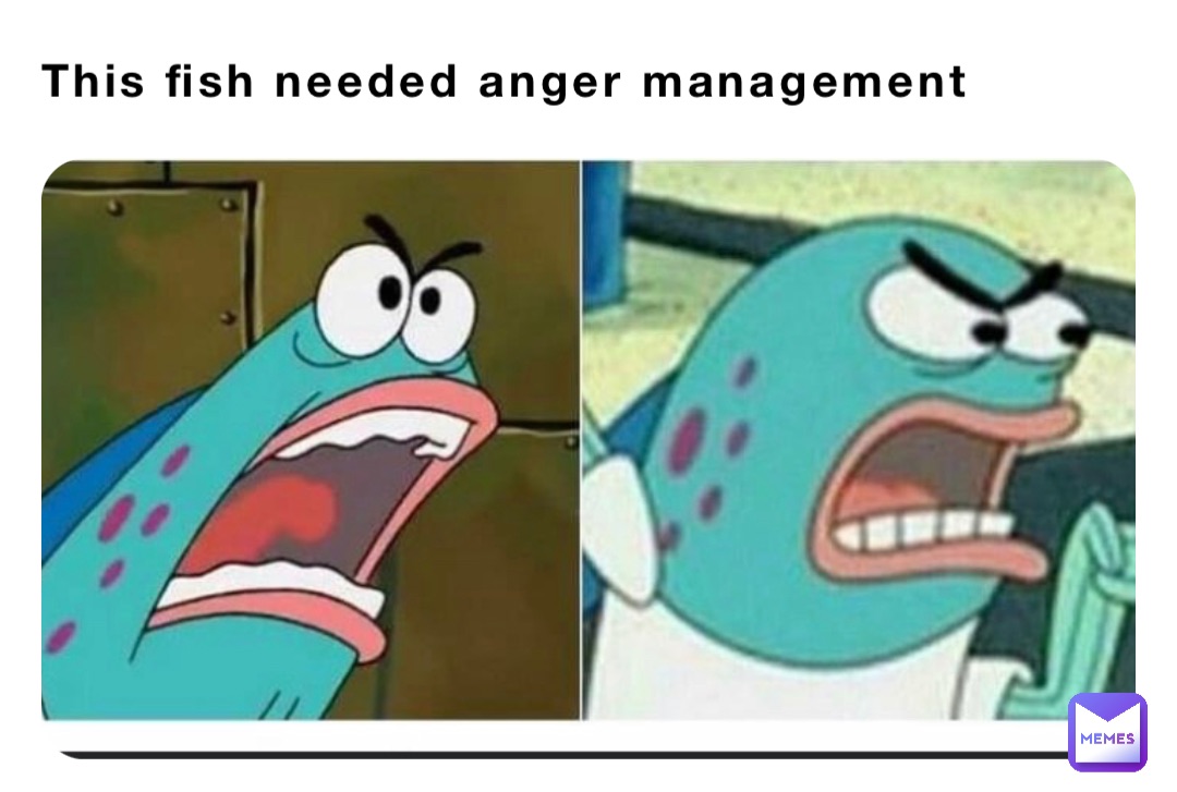 This fish needed anger management