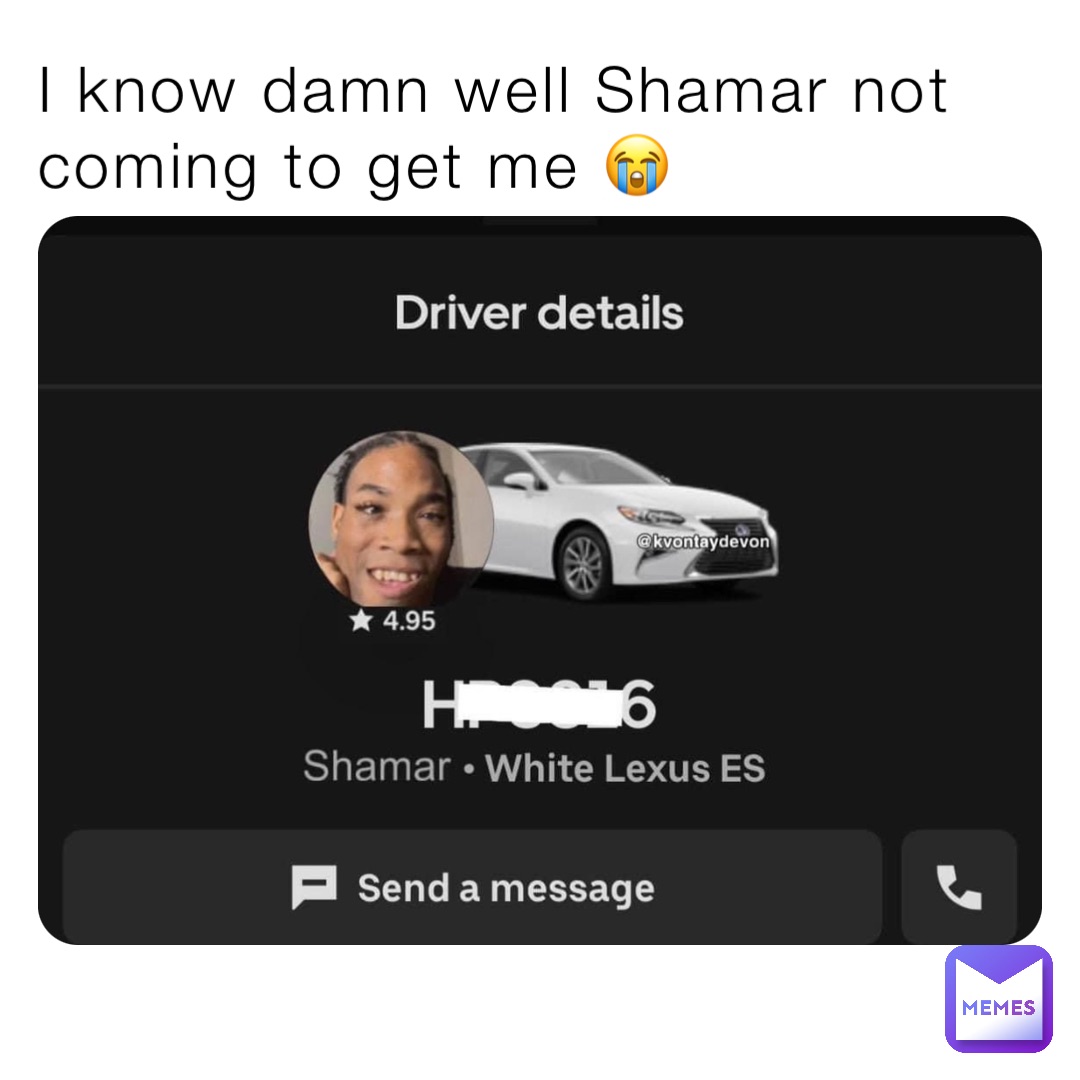 I know damn well Shamar not coming to get me 😭