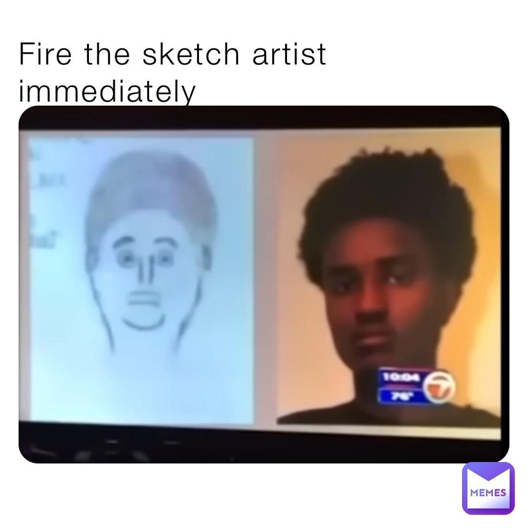 Fire the sketch artist immediately