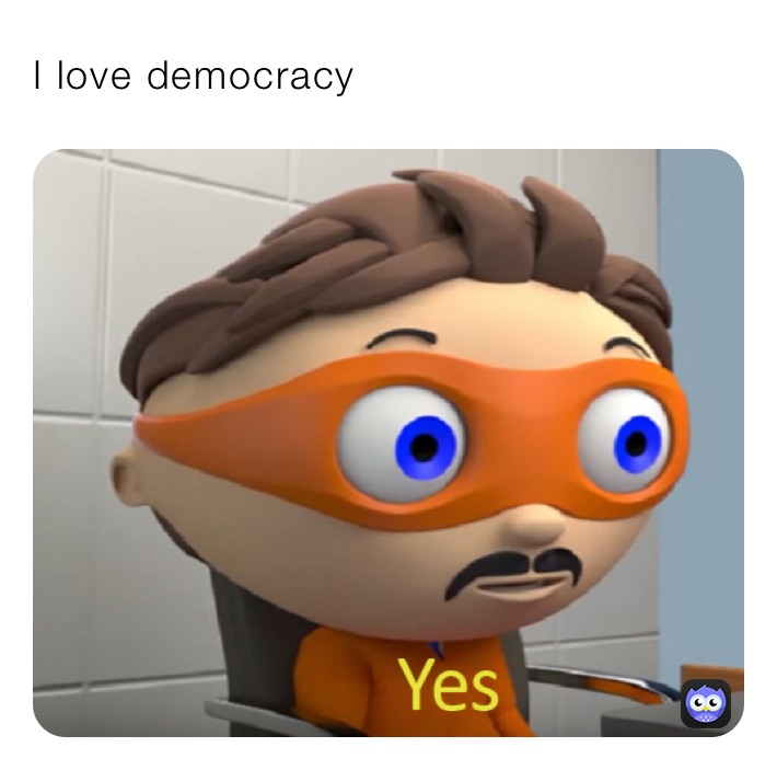 I love democracy 