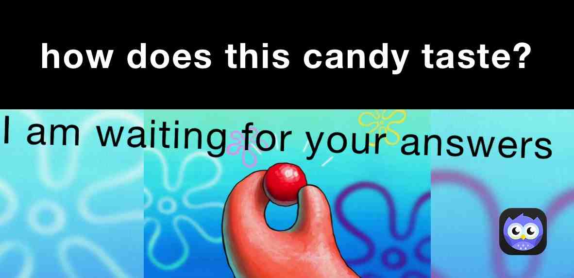 #question #questions #meme #mem #mems #meme #memes #funny #fun #choice #taste #candy