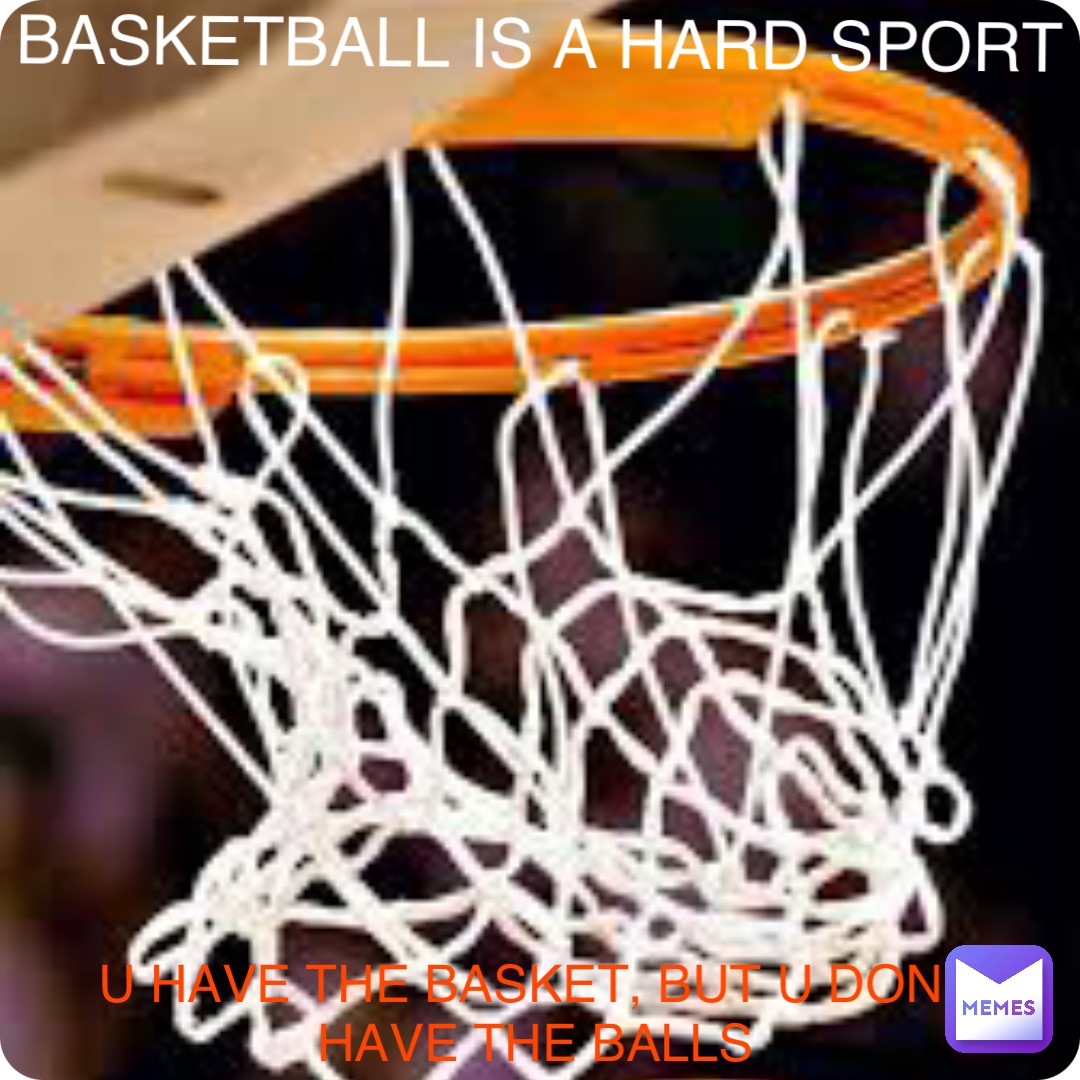Double tap to edit BASKETBALL IS A HARD SPORT U HAVE THE BASKET, BUT U