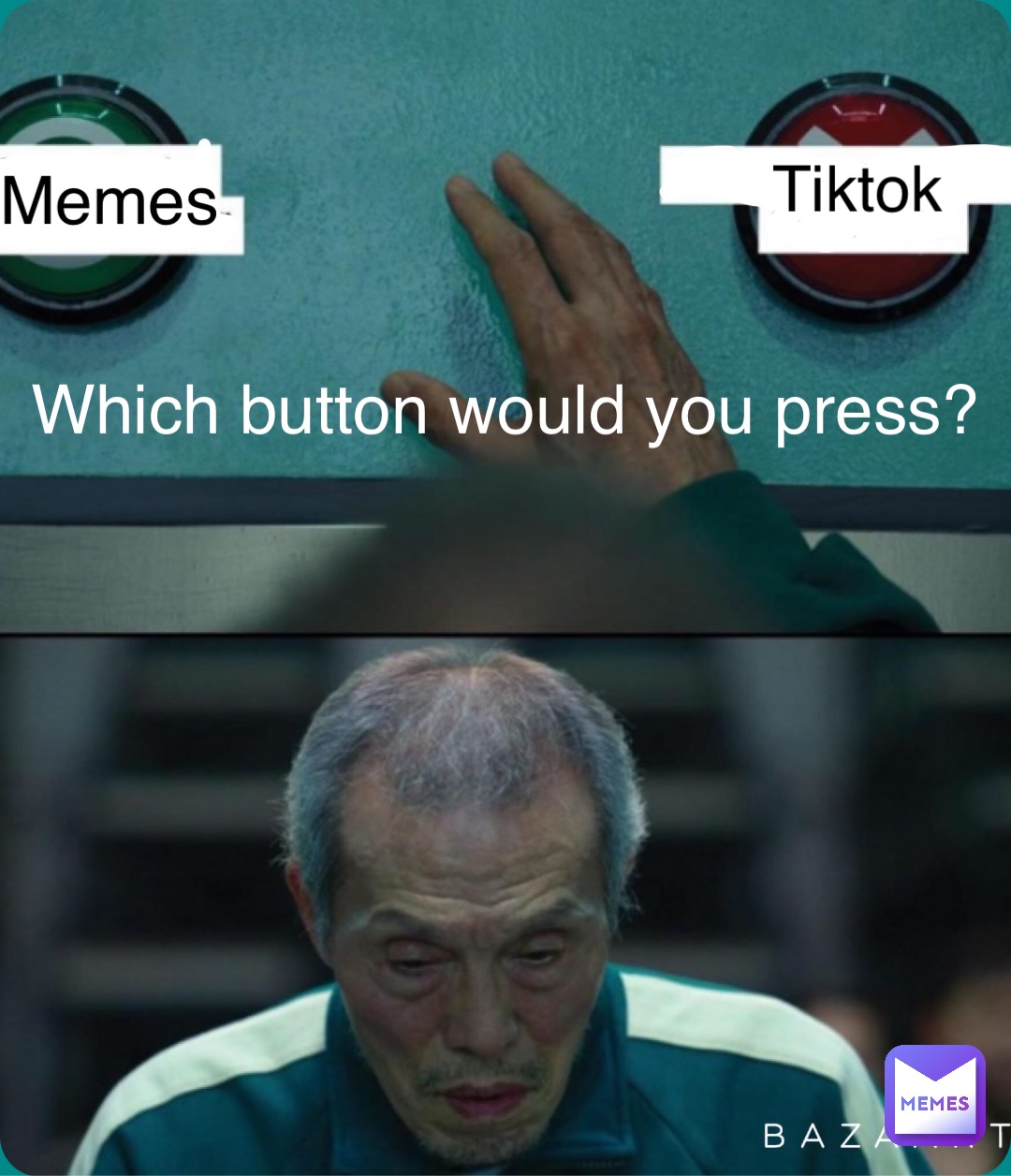 Double tap to edit Tiktok Memes Which button would you press?