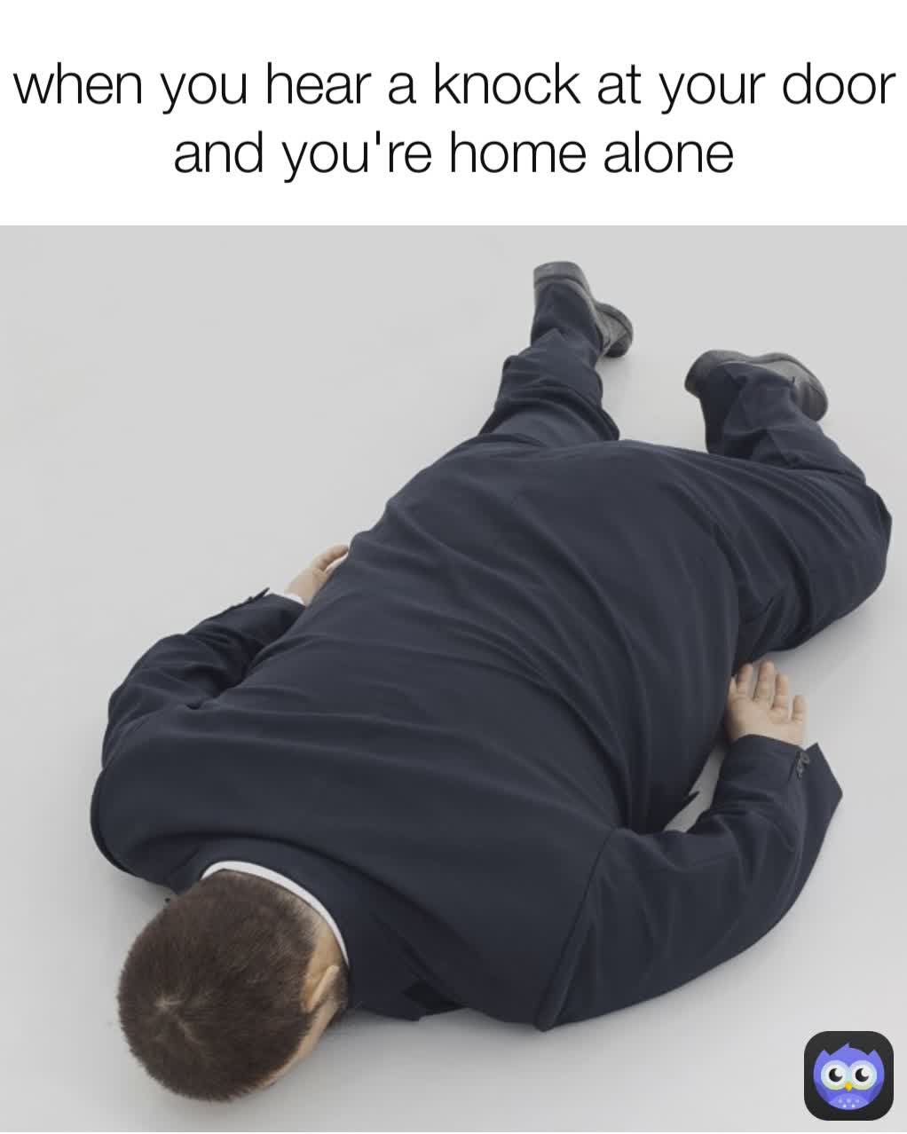 when you hear a knock at your door and you're home alone