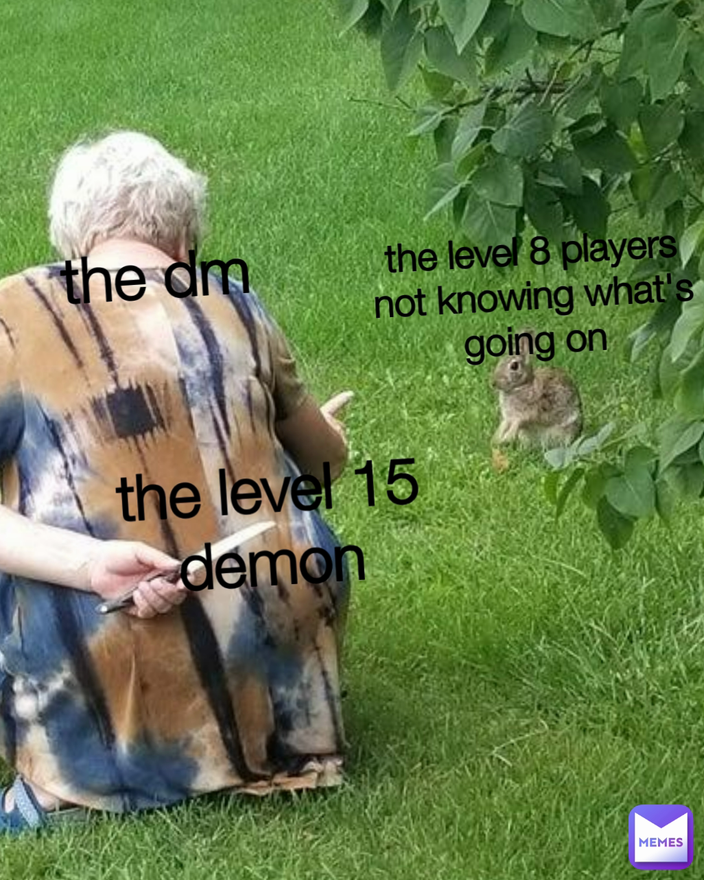 the level 15 demon the level 8 players not knowing what's going on the dm