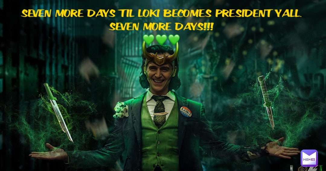 SEVEN MORE DAYS TIL LOKI BECOMES PRESIDENT Y’ALL. 
SEVEN MORE DAYS!!!
💚💚💚