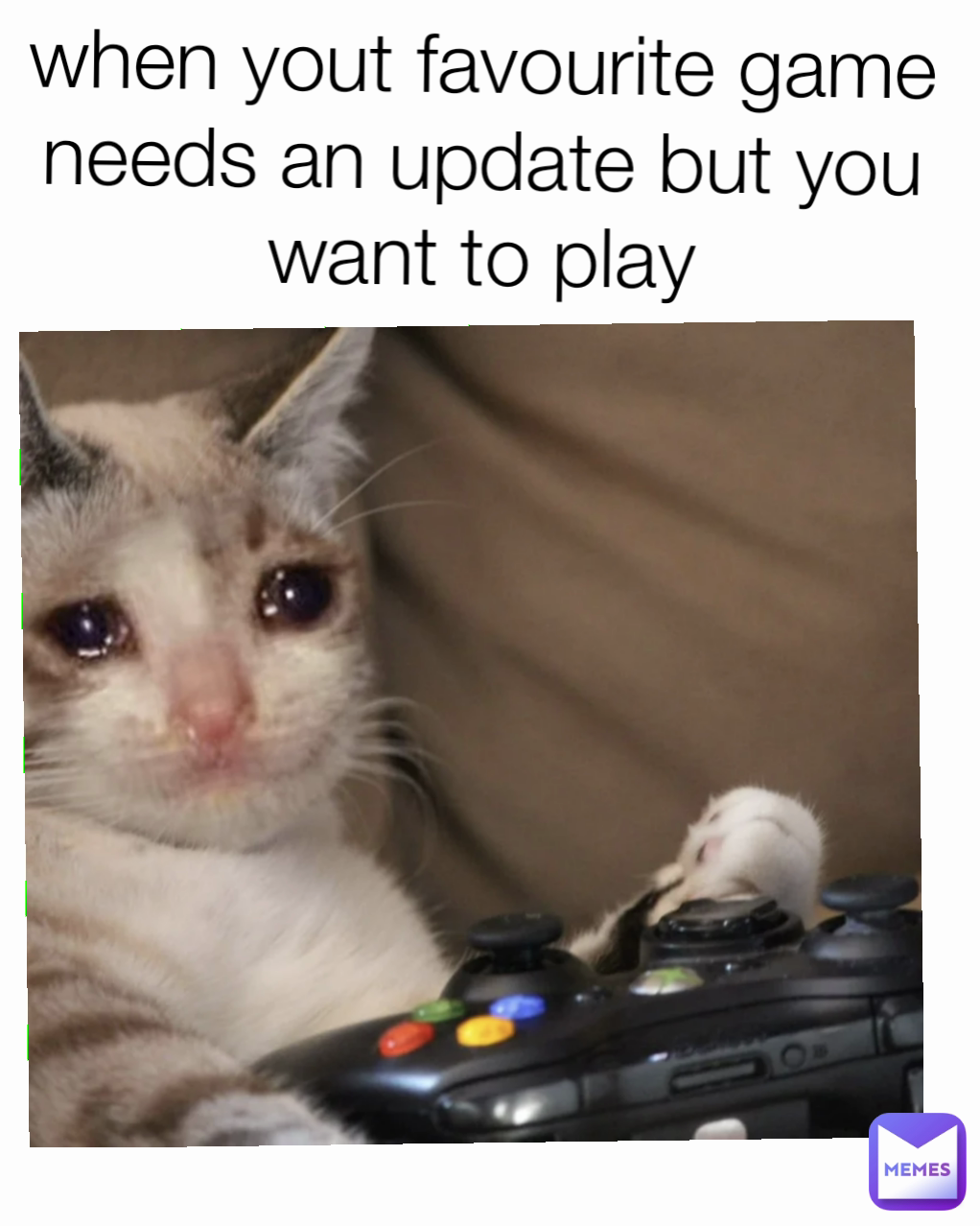 when yout favourite game needs an update but you want to play
