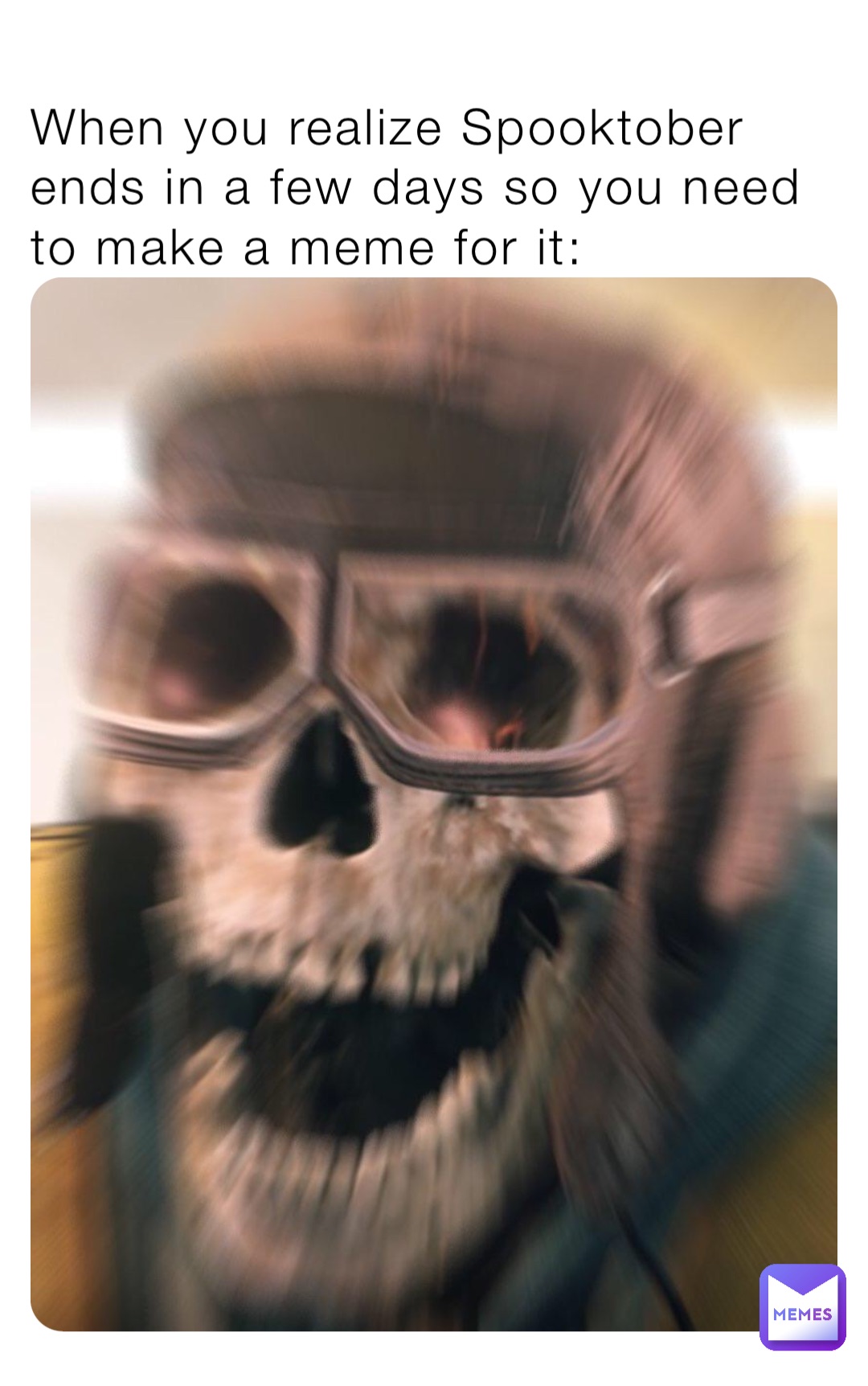 When you realize Spooktober ends in a few days so you need to make a meme for it: