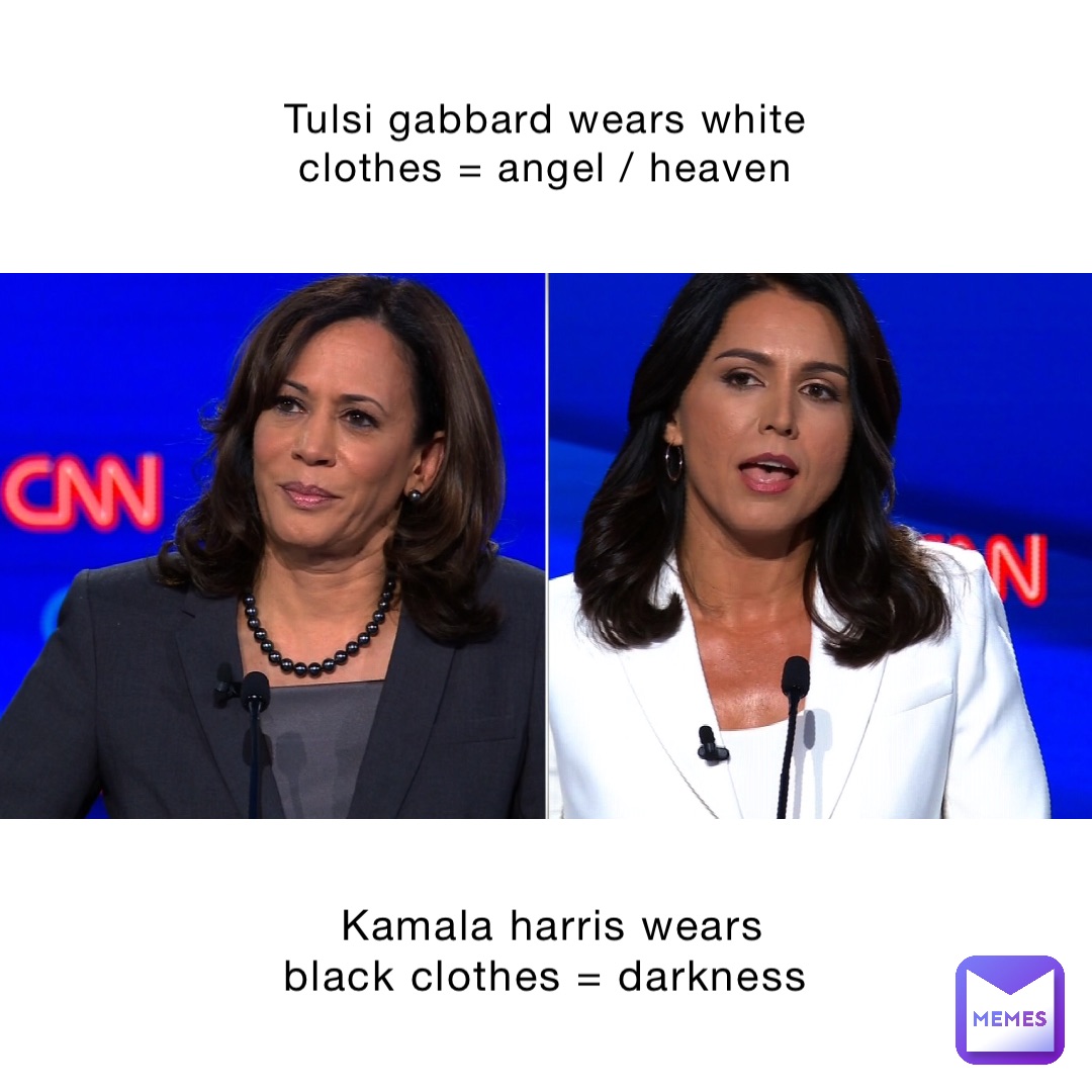 Tulsi Gabbard wears white clothes = Angel / Heaven Kamala Harris wears black clothes = Darkness