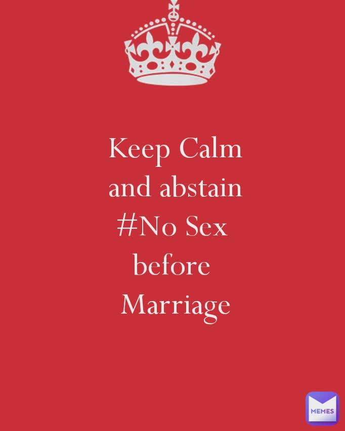 Keep Calm
and abstain
#No Sex 
before 
Marriage