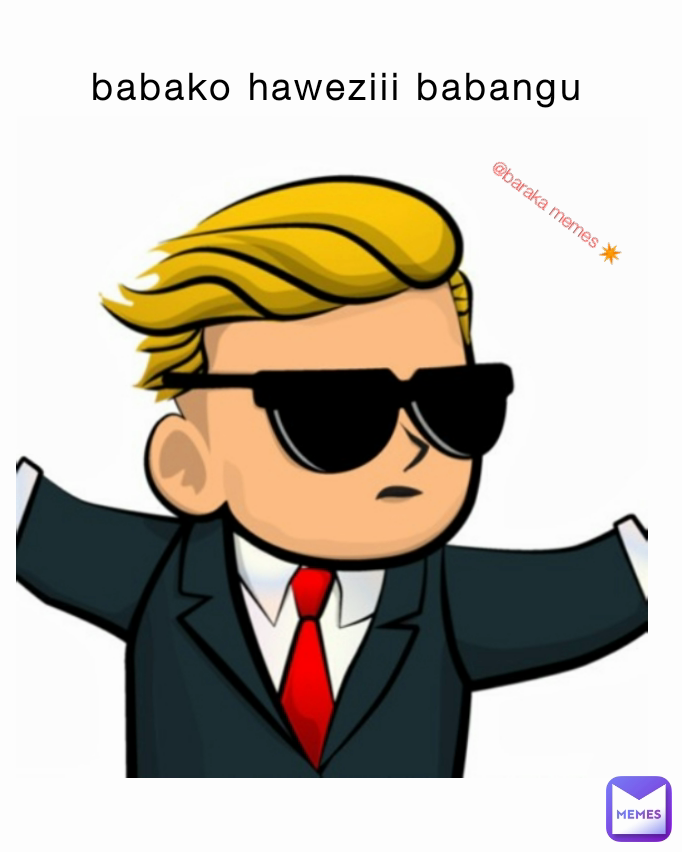 babako haweziii babangu  @baraka memes ✴️