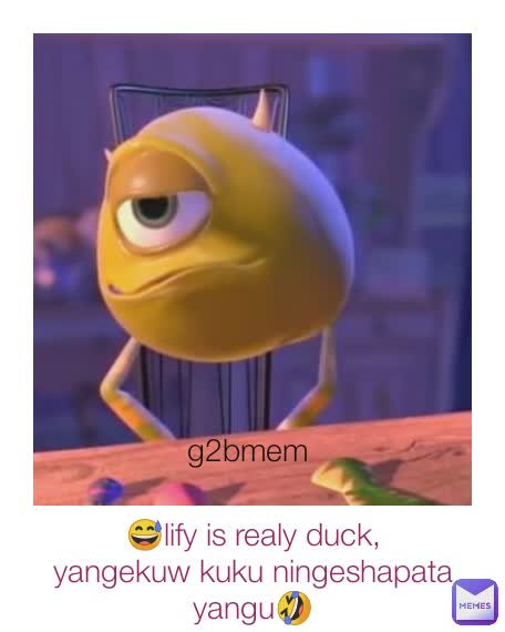 😅lify is realy duck,
yangekuw kuku ningeshapata yangu🤣 g2bmem