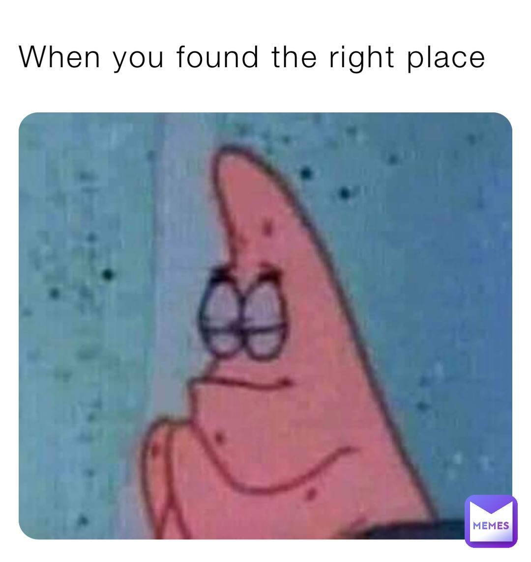 When you found the right place
