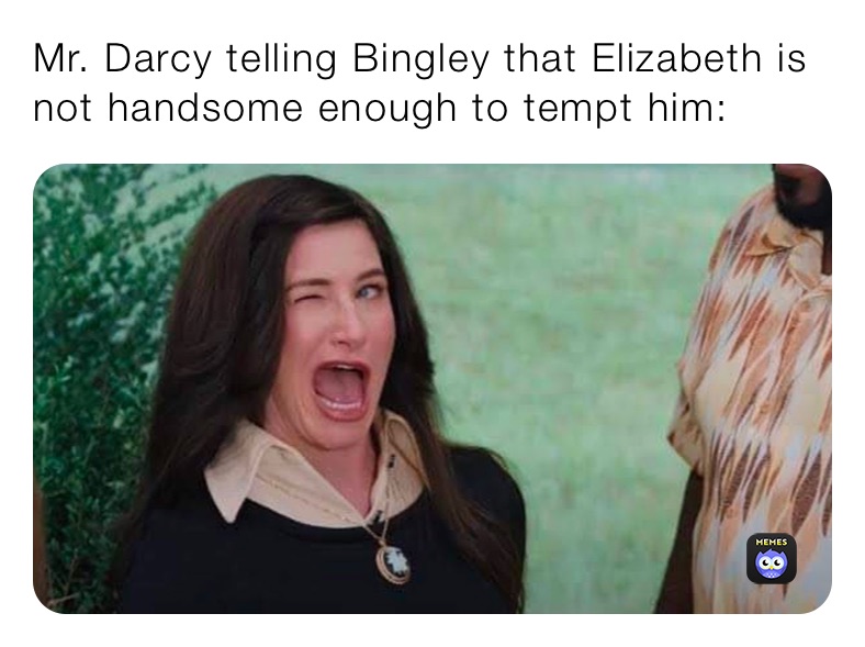 Mr. Darcy telling Bingley that Elizabeth is not handsome enough to tempt him: