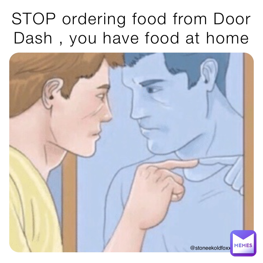 STOP ordering food from Door Dash , you have food at home @stoneekoldfoxx
