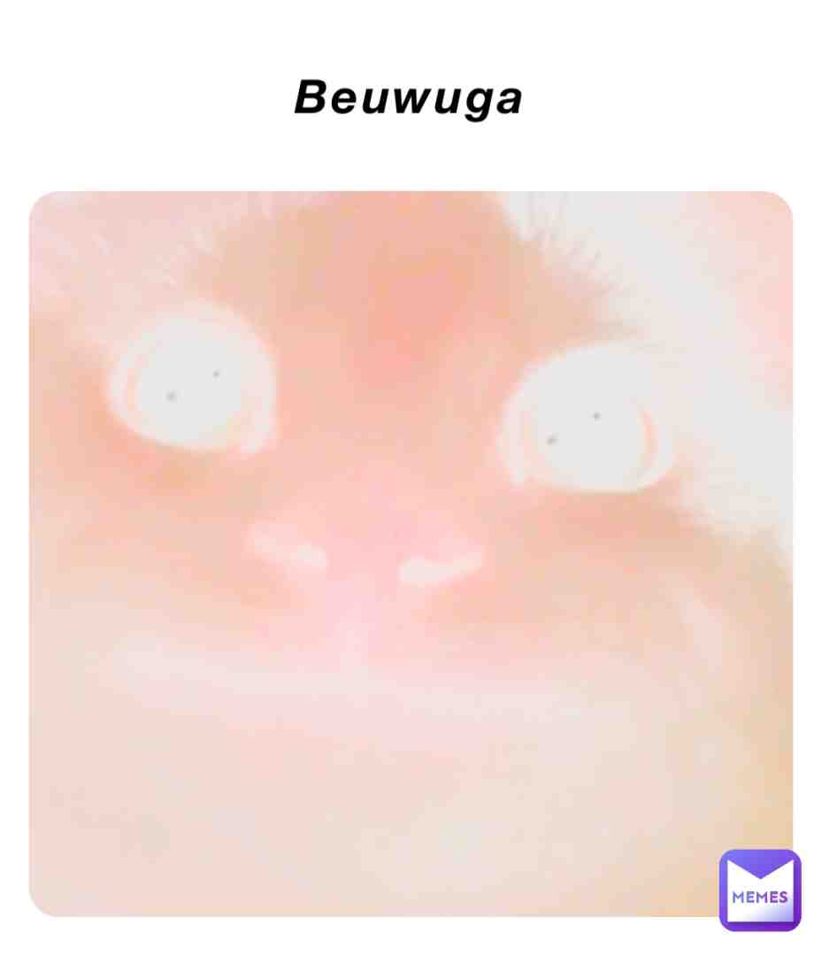 OMG ITS THE REAL BEUWUGA!1!111!1!1!1!!