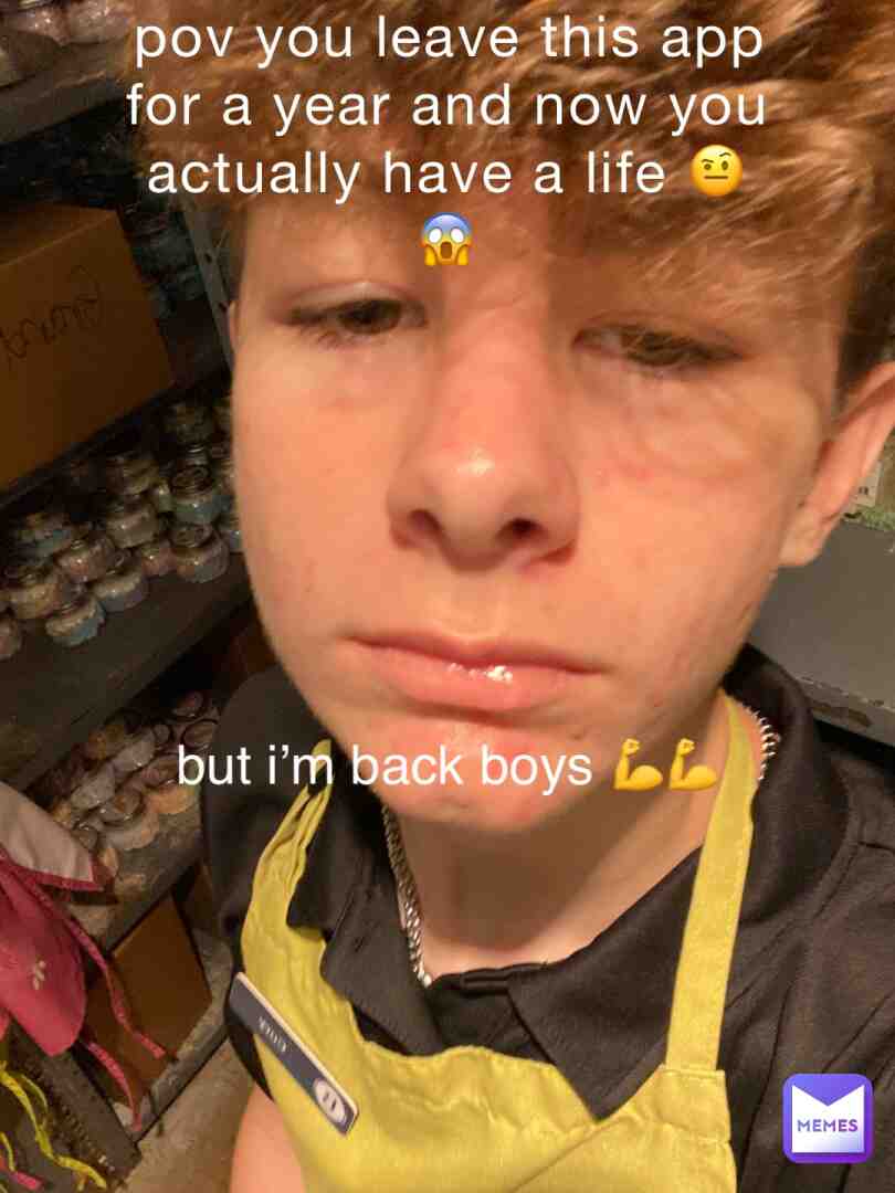 IM BACK AFTER A WHOLE ASS YEAR LMFAO