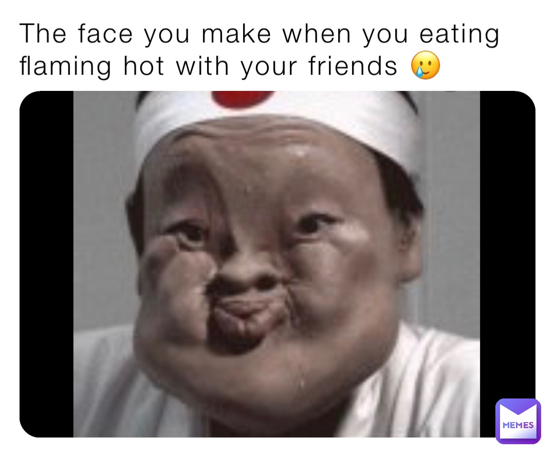 The face you make when you eating flaming hot with your friends 🥲