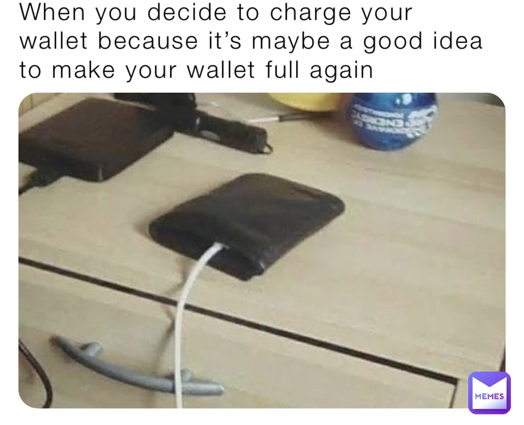 When you decide to charge your wallet because it’s maybe a good idea to make your wallet full again