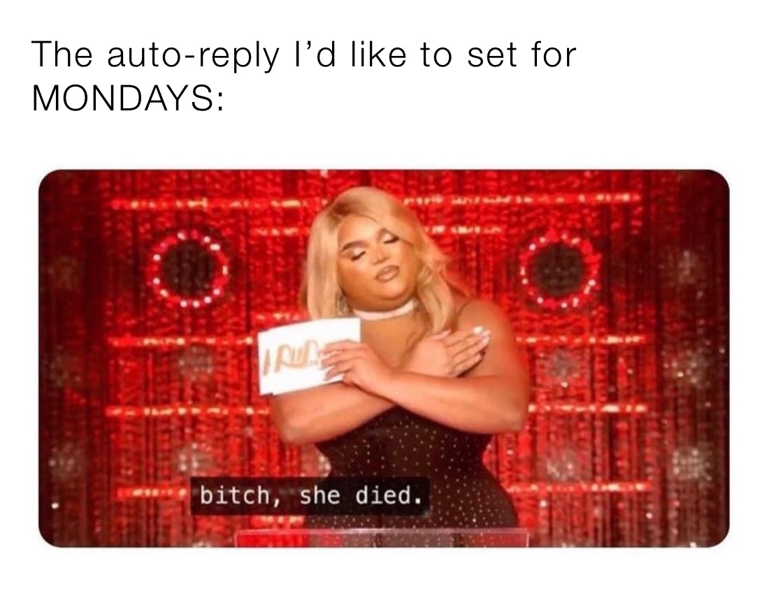 The auto-reply I’d like to set for MONDAYS: