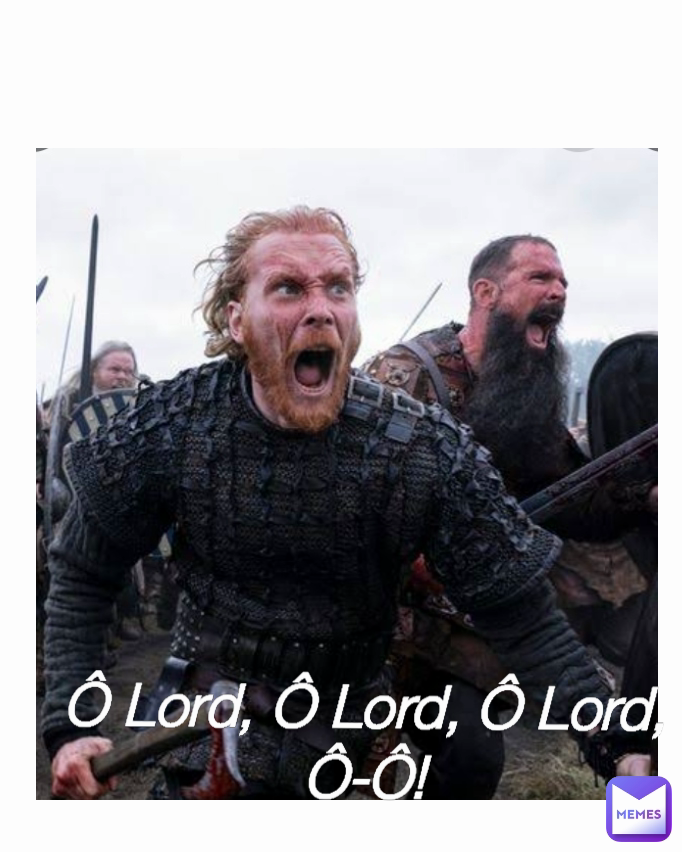 Ô Lord, Ô Lord, Ô Lord, Ô-Ô!