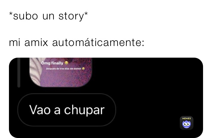 *subo un story*

mi amix automáticamente: