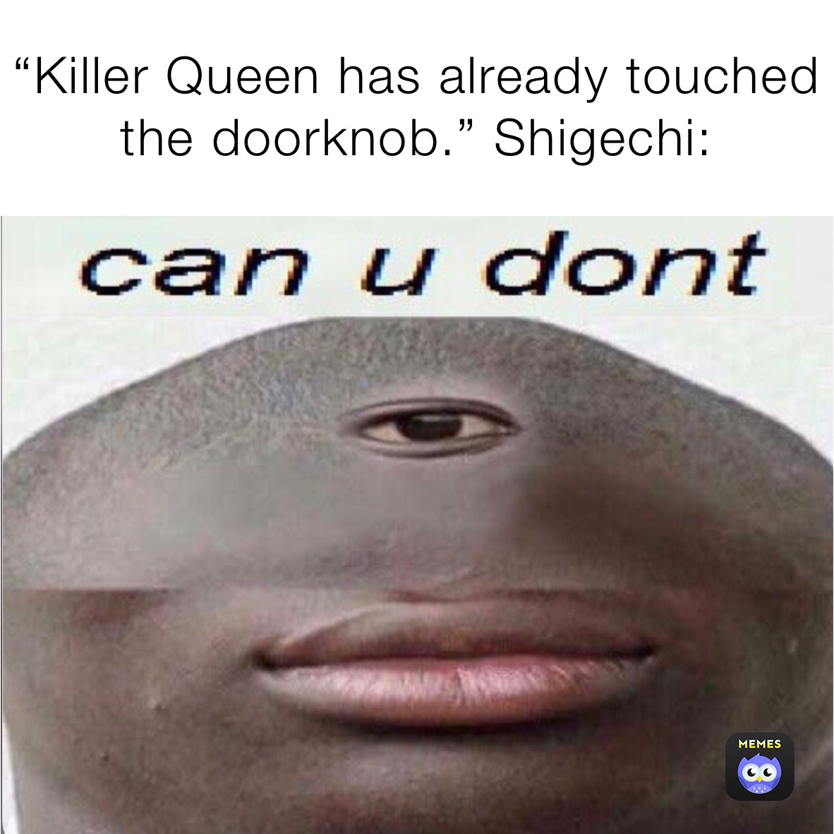 “Killer Queen has already touched the doorknob.” Shigechi: