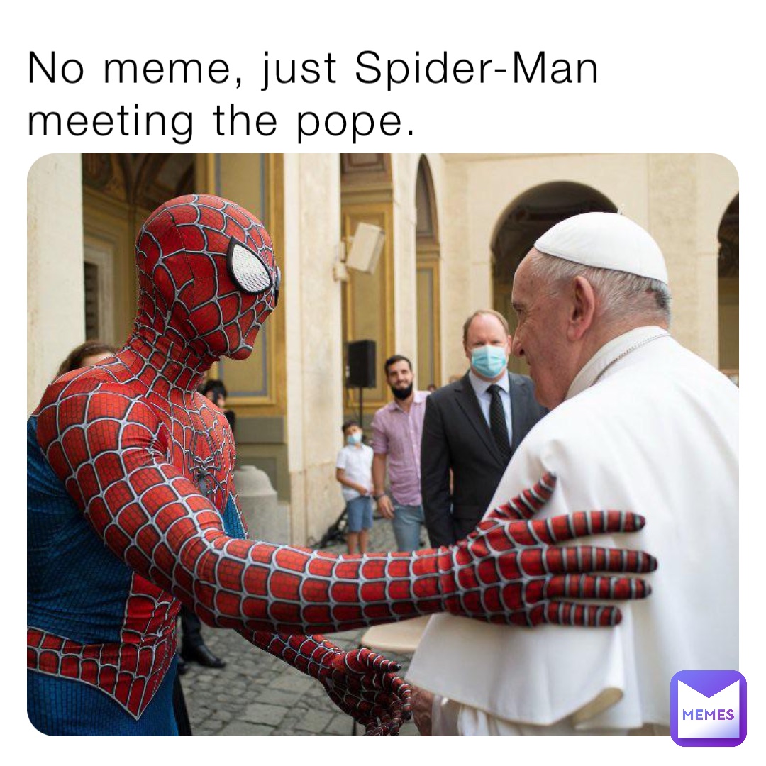 No meme, just Spider-Man meeting the pope.