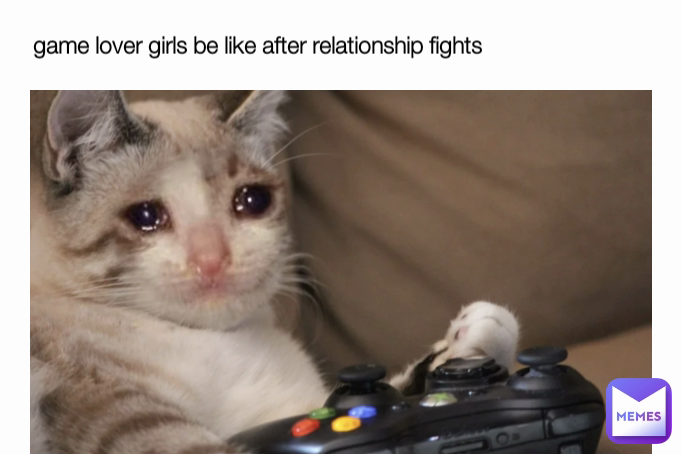 game lover girls be like after relationship fights