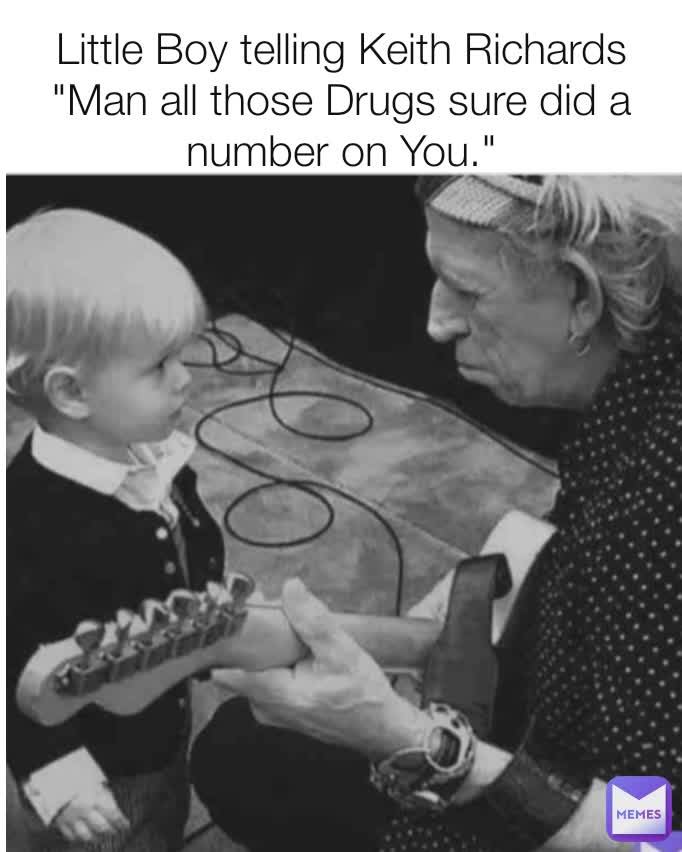 Little Boy telling Keith Richards "Man all those Drugs sure did a number on You."