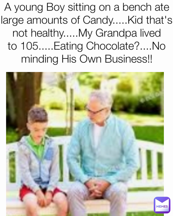 A young Boy sitting on a bench ate large amounts of Candy.....Kid that's not healthy.....My Grandpa lived to 105.....Eating Chocolate?....No minding His Own Business!!