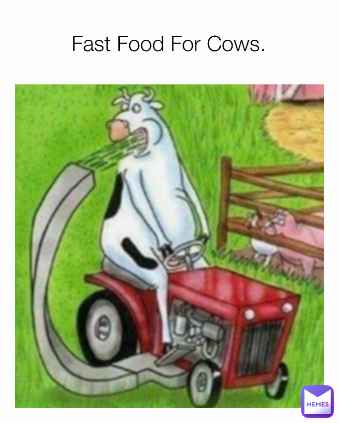 Fast Food For Cows.