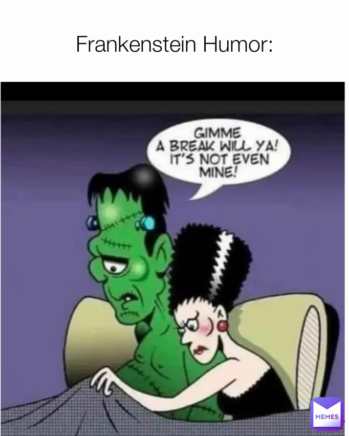 Frankenstein Humor Curmudgeon Memes 6511