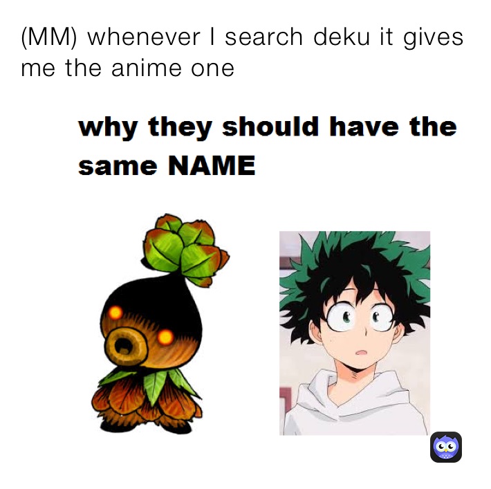 (MM) whenever I search deku it gives me the anime one 