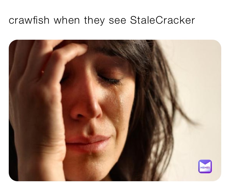 crawfish when they see StaleCracker