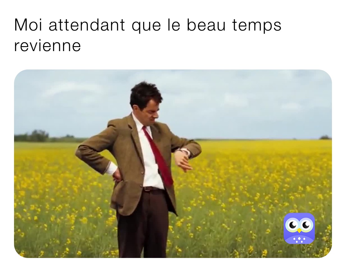 Moi attendant que le beau temps revienne 