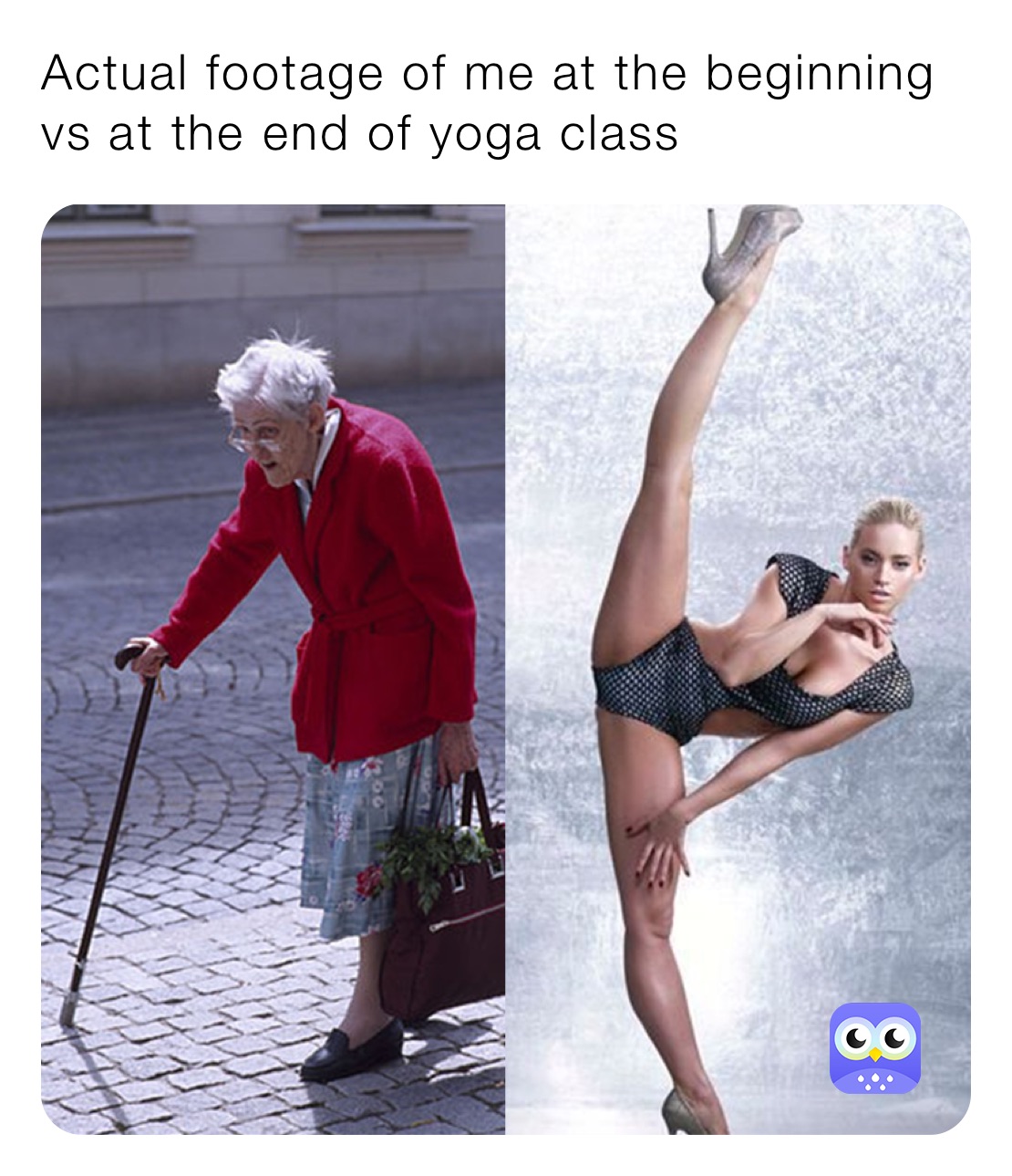Actual footage of me at the beginning vs at the end of yoga class 