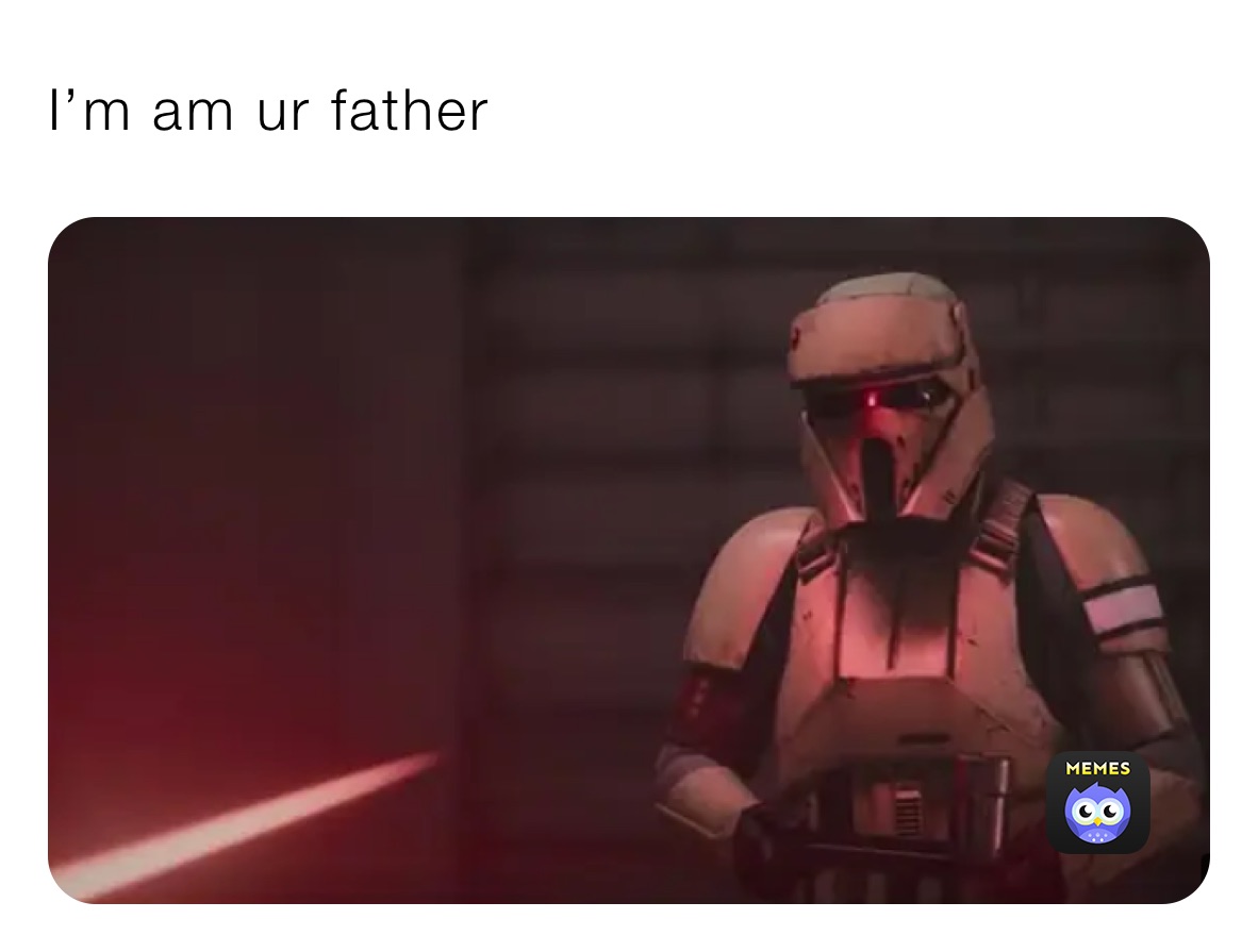 I’m am ur father