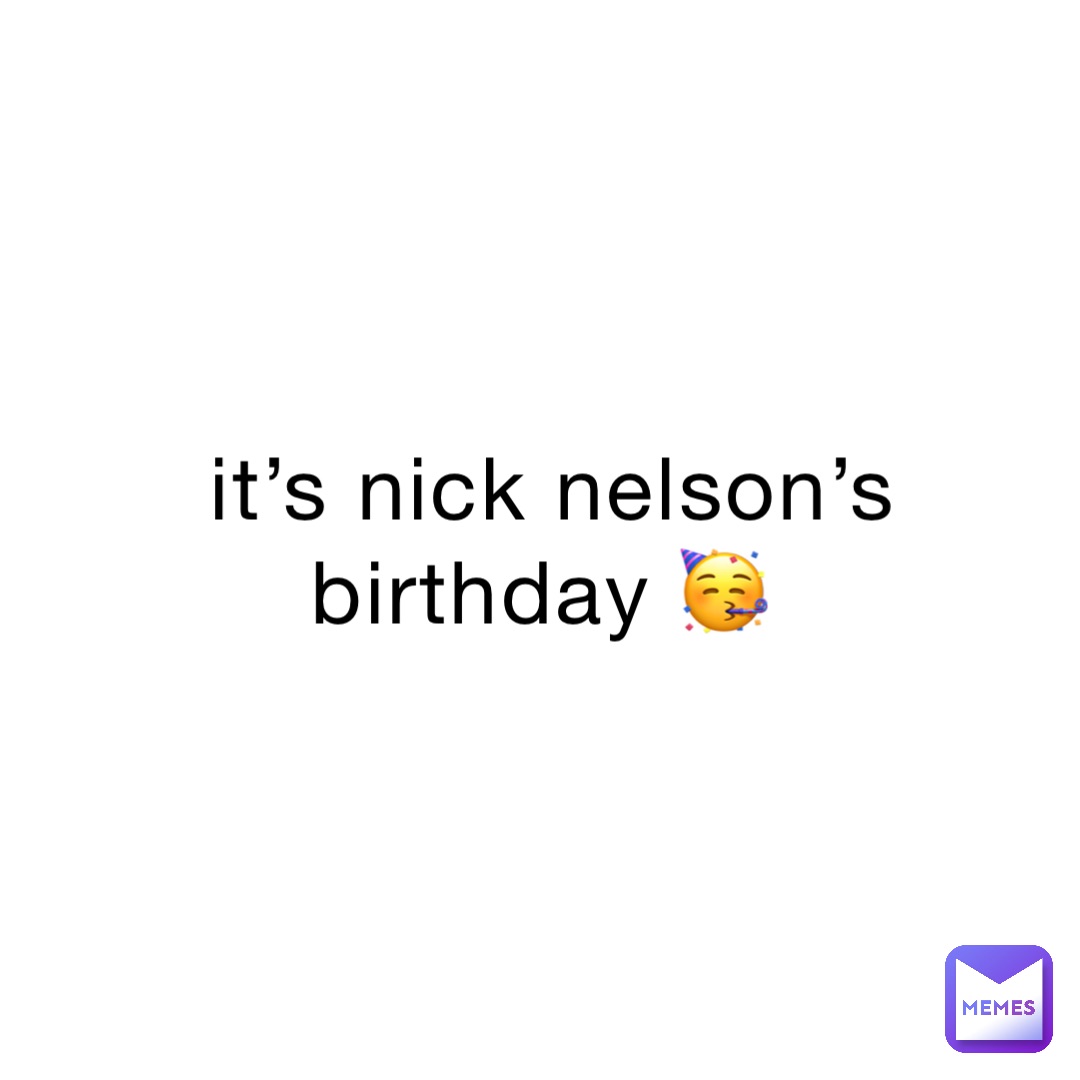 it’s nick nelson’s birthday 🥳