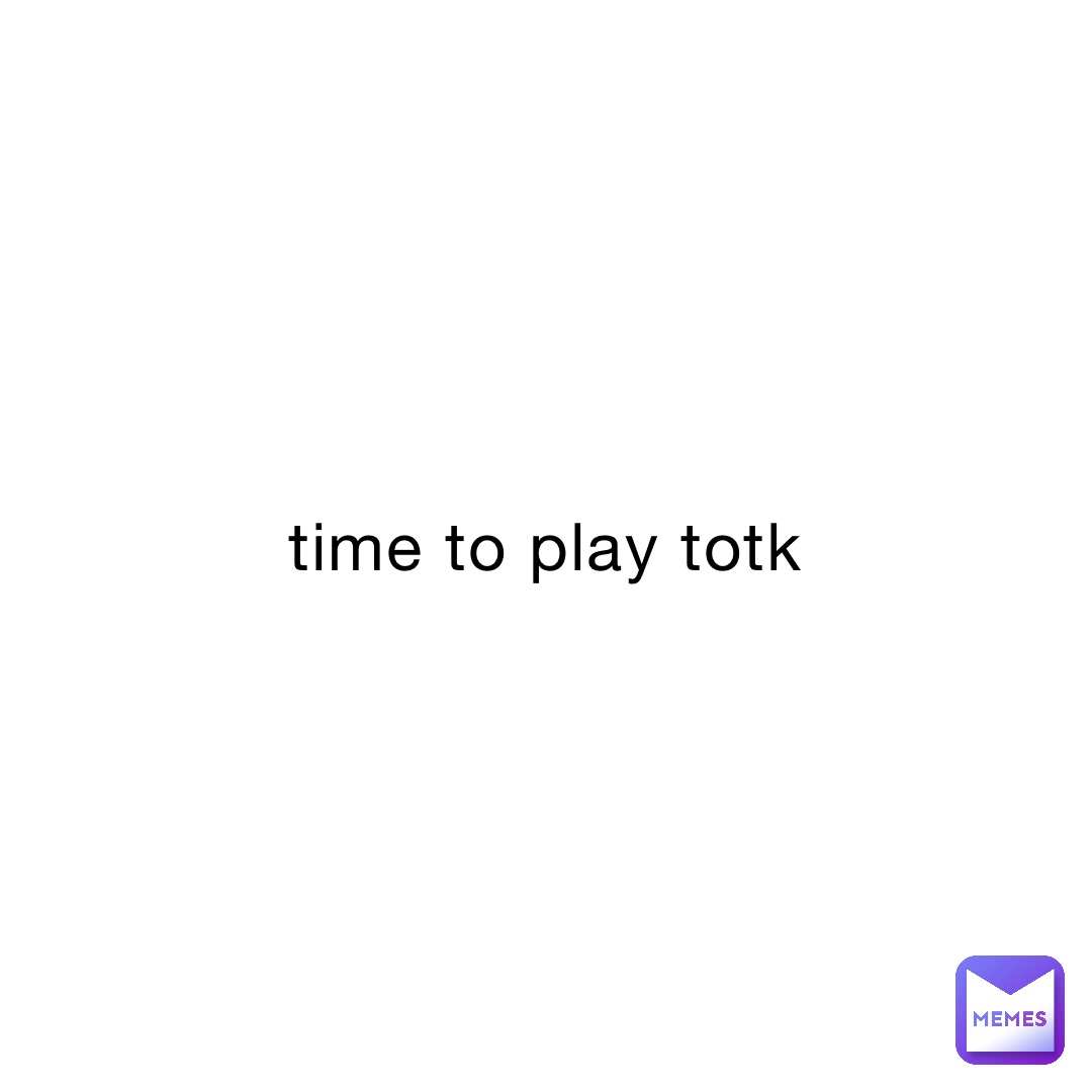 time to play totk