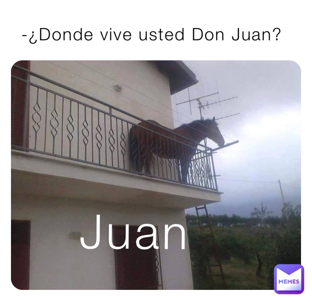 -¿Donde vive usted Don Juan? Juan