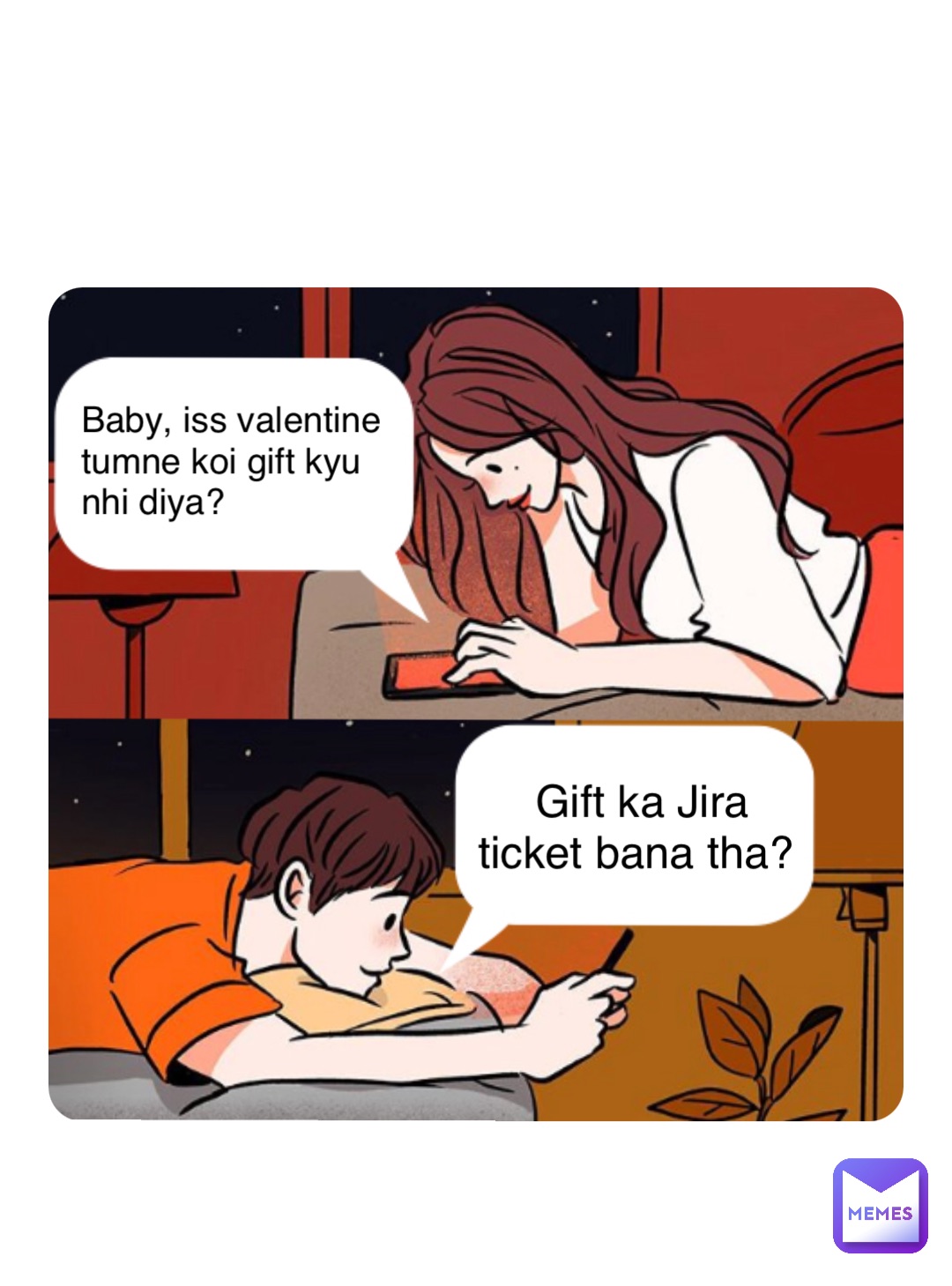 Double tap to edit Baby, iss valentine tumne koi gift kyu nhi diya? Gift ka Jira ticket bana tha?