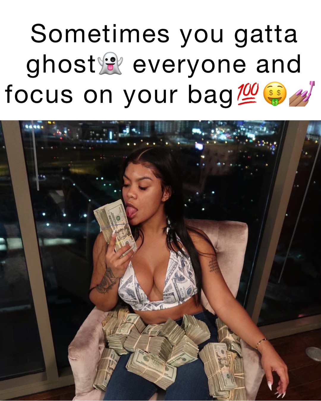 Sometimes you gatta ghost👻 everyone and focus on your bag💯🤑💅🏽