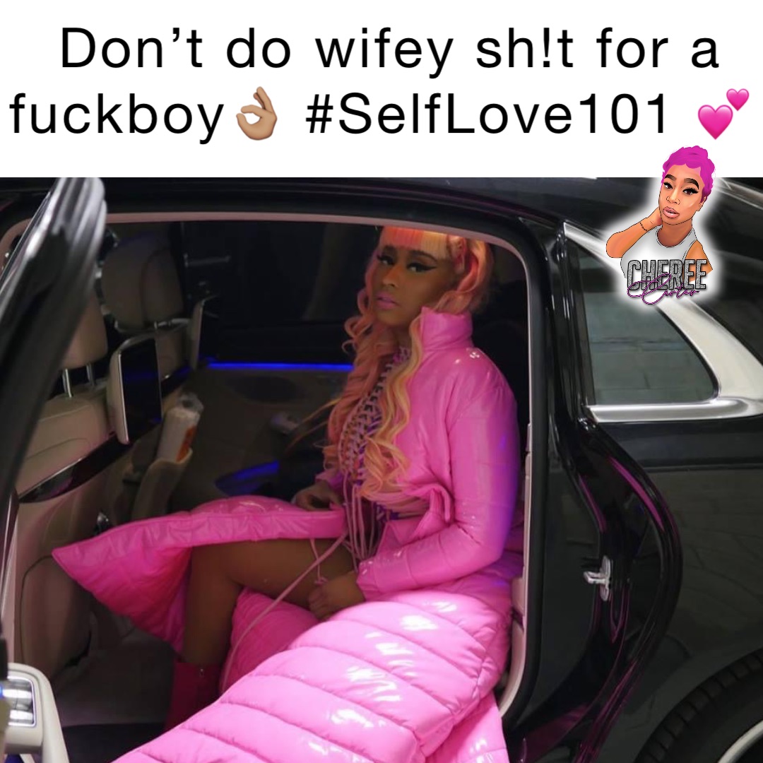 Don’t do wifey sh!t for a fuckboy👌🏽 #SelfLove101 💕