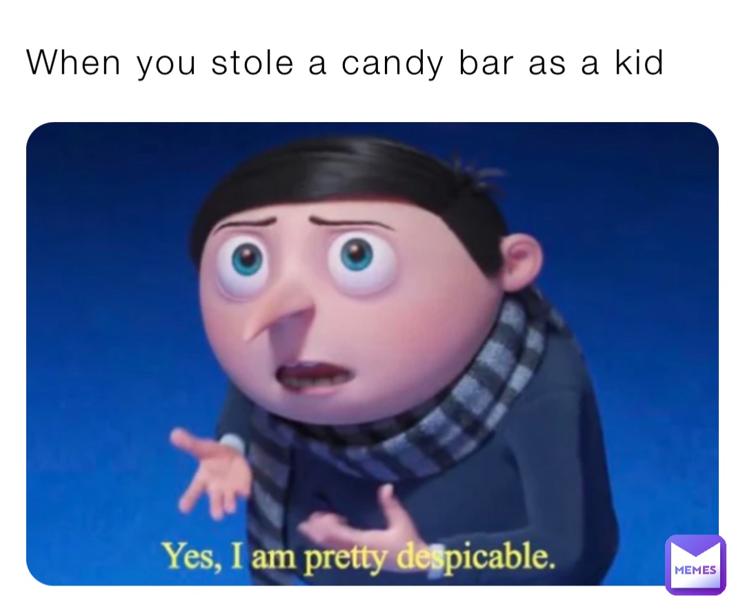 When you stole a candy bar as a kid