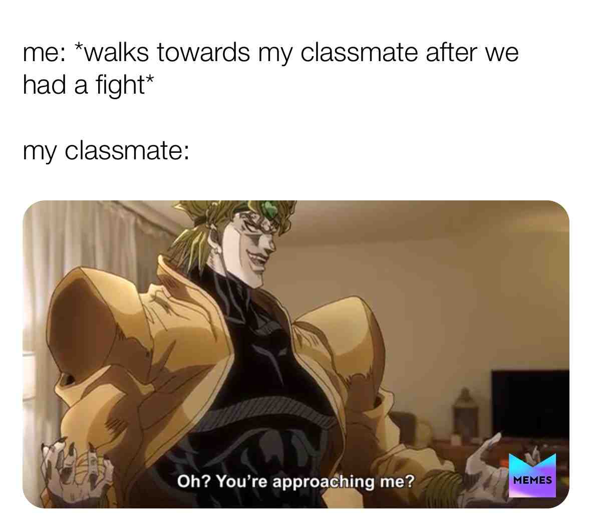 I think some of ya’ll experienced thus before #DioBrando #schoolmemes