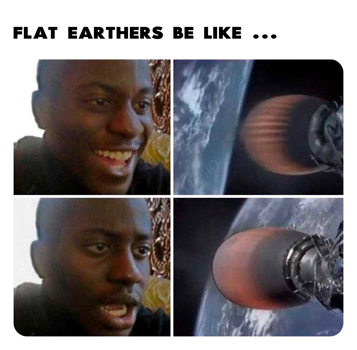 Flat Earthers be like ...