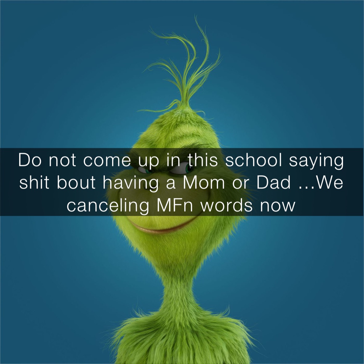 Don’t come up in this school saying shit bout having a Mom or Dad or having happiness....We canceling Mfers now  Do not come up in this school saying shit bout having a Mom or Dad ...We canceling MFn words now 