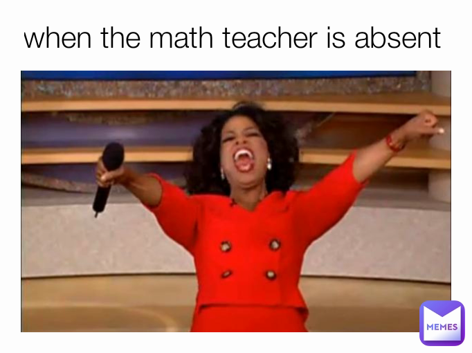 when the math teacher is absent 