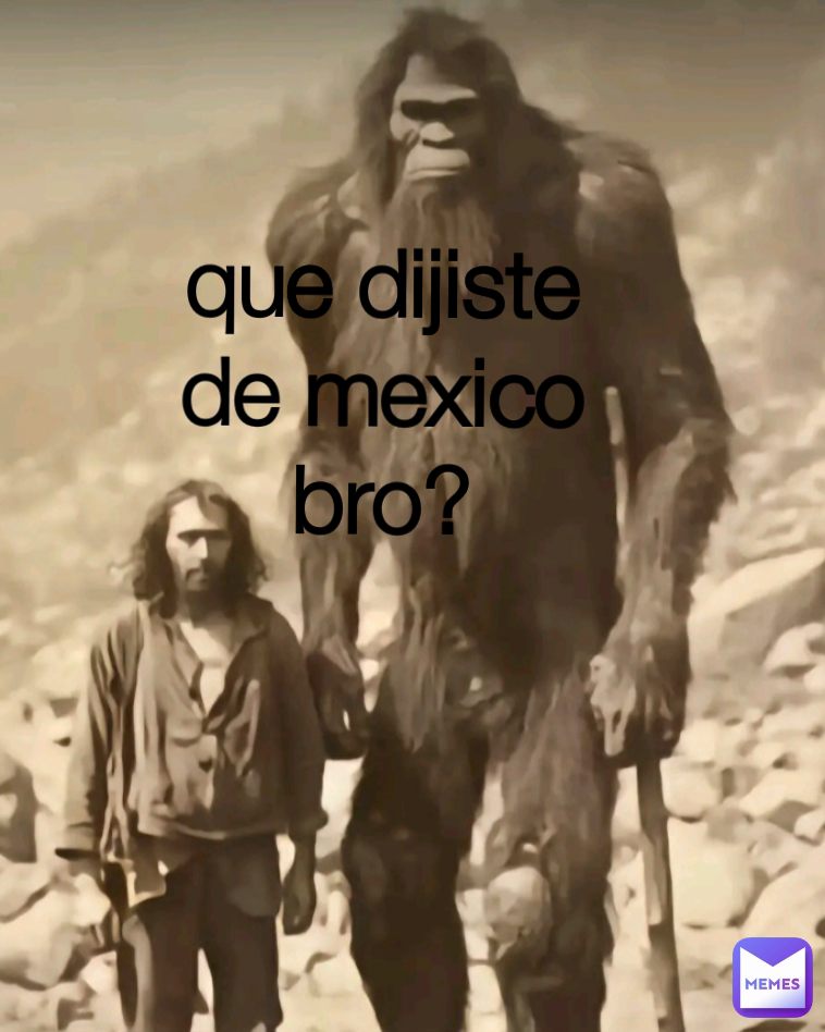 que dijiste de mexico 
bro? que dijiste de mexico
bro?